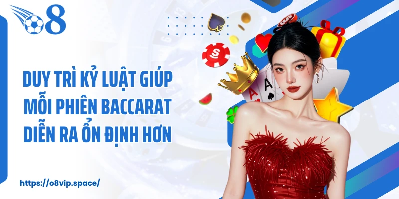 Duy trì kỷ luật giúp mỗi phiên Baccarat diễn ra ổn định hơn