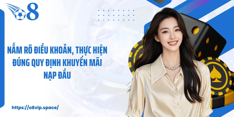 Nắm rõ điều khoản, thực hiện đúng quy định khuyến mãi nạp đầu