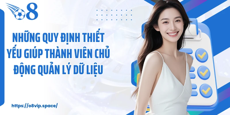 Những quy định thiết yếu giúp thành viên chủ động quản lý dữ liệu