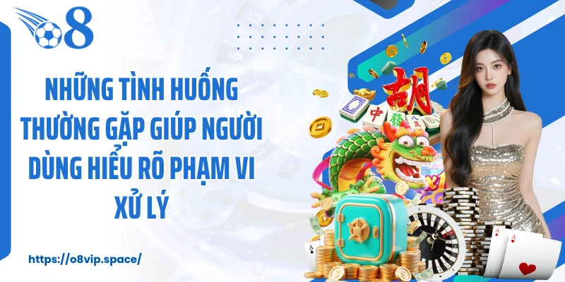 Những tình huống thường gặp giúp người dùng hiểu rõ phạm vi xử lý