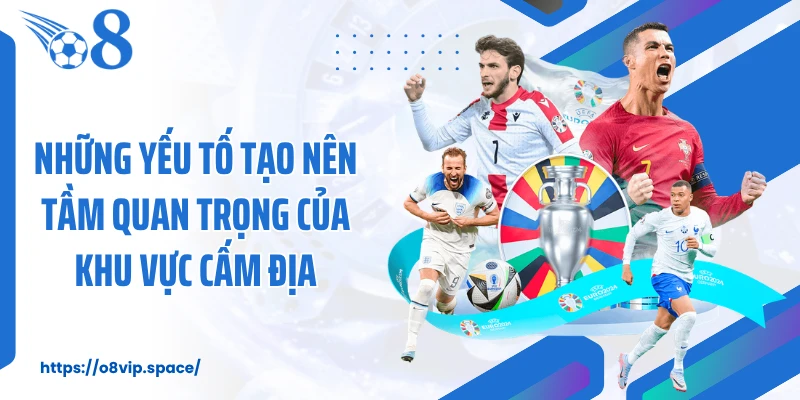Những yếu tố tạo nên tầm quan trọng của khu vực cấm địa