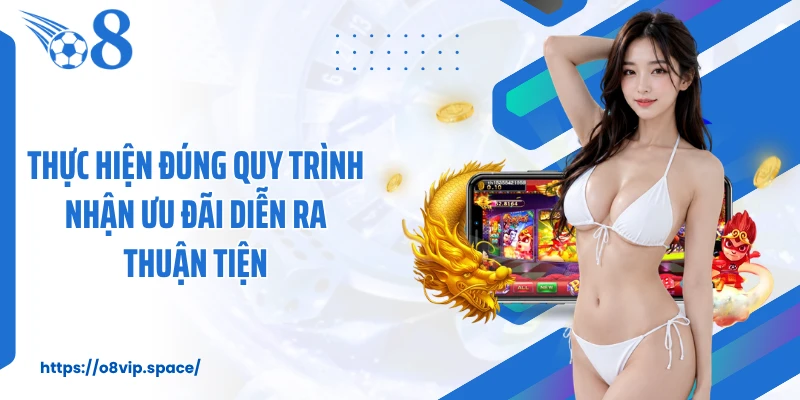Thực hiện đúng quy trình nhận ưu đãi diễn ra thuận tiện