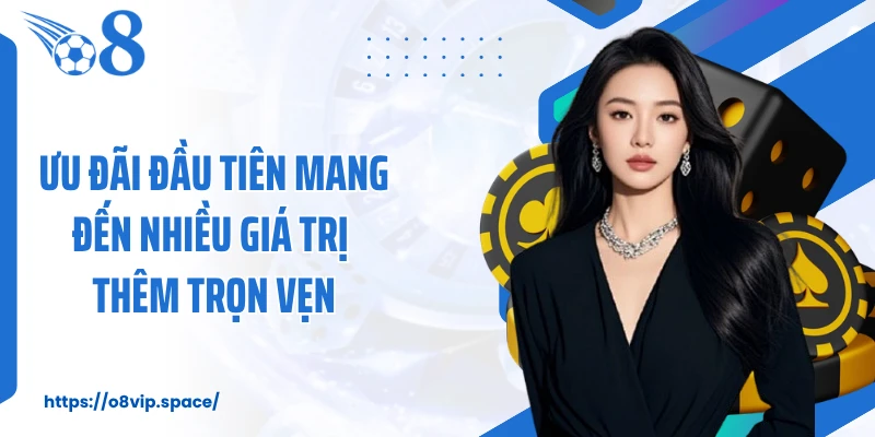 Ưu đãi đầu tiên mang đến nhiều giá trị thêm trọn vẹn